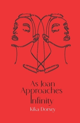 As Joan Approaches Infinity by Dorsey, Kika