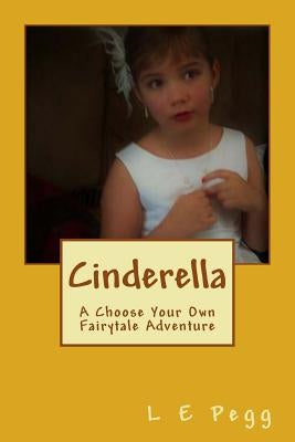 Cinderella: A Choose Your Own Fairytale Adventure by Pegg, L. E.