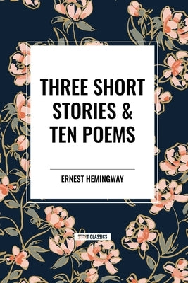 Three Short Stories & Ten Poems by Hemingway, Ernest
