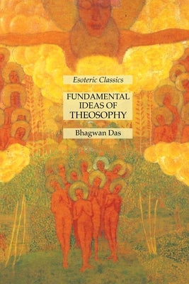 Fundamental Ideas of Theosophy: Esoteric Classics by Das, Bhagwan