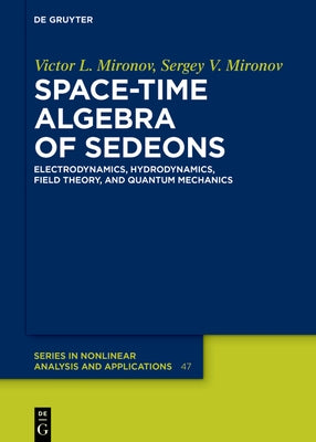 Space-Time Algebra of Sedeons: Electrodynamics, Hydrodynamics, Field Theory, and Quantum Mechanics by Mironov, Victor L.