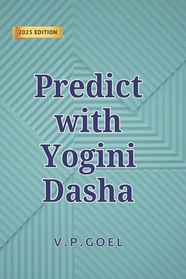 Yogini Dasha for Accurate Prediction by Goel, V. P.