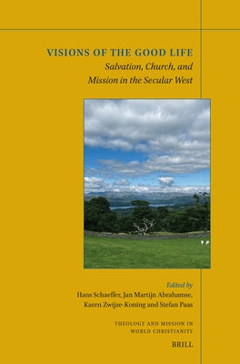 Visions of the Good Life: Salvation, Church, and Mission in the Secular West by Schaeffer, Hans