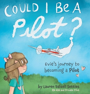 Could I Be a Pilot?: Evie's Journey to Becoming a Pilot by Settles, Lauren Dalzell