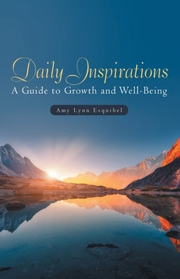 Daily Inspirations: A Guide to Growth and Well-Being by Esquibel, Amy Lynn