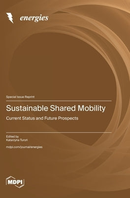 Sustainable Shared Mobility: Current Status and Future Prospects by Turoń, Katarzyna
