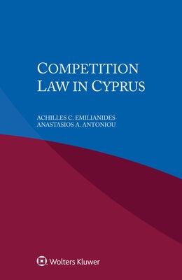 Competition Law in Cyprus by Emilianides, Achilles C.