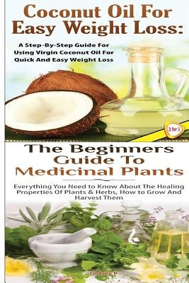Coconut Oil for Easy Weight Loss & The Beginners Guide to Medicinal Plants by P, Lindsey
