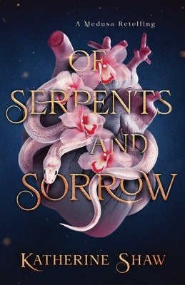 Of Serpents and Sorrow by Shaw, Katherine
