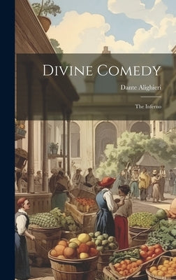 Divine Comedy: The Inferno by Alighieri, Dante