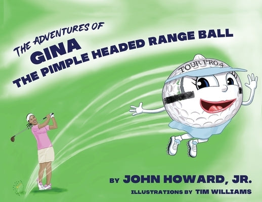The Adventures of Gina The Pimple Headed Range Ball by Howard, John, Jr.