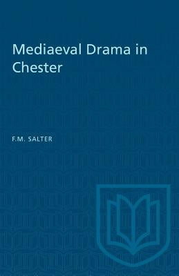 Mediaeval Drama in Chester by Salter, F. M.