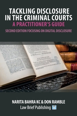 Tackling Disclosure in the Criminal Courts - A Practitioner's Guide (Second Edition Focusing on Digital Disclosure) by Bahra, Narita