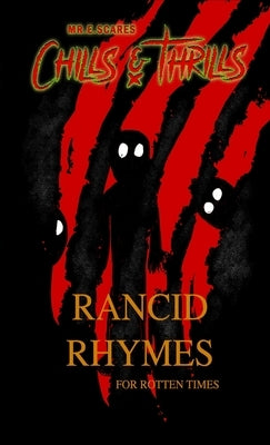 Rancid Rhymes for Rotten Times: Dark limericks and illustrations for fans of Tim Burton's Melancholy Death of Oyster Boy by Scares, E.