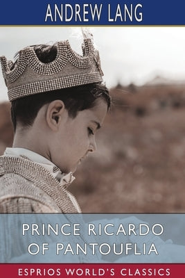 Prince Ricardo of Pantouflia (Esprios Classics): Illustrated by Gordon Browne by Lang, Andrew