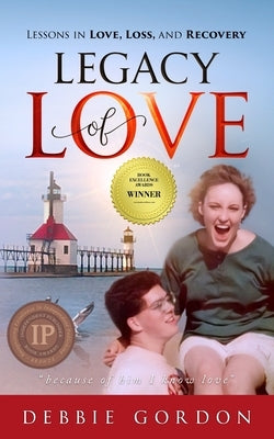Legacy of Love: Lessons in Love, Loss, and Recovery by Gordon, Debbie