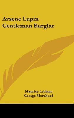 Arsene Lupin Gentleman Burglar by LeBlanc, Maurice