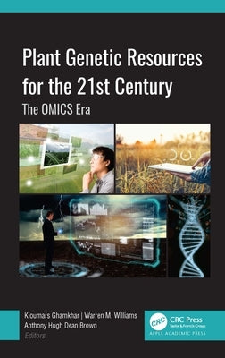 Plant Genetic Resources for the 21st Century: The OMICS Era by Ghamkhar, Kioumars