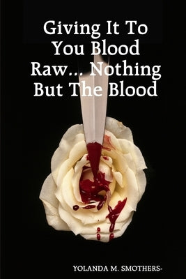 Giving It To You Blood Raw... Nothing But The Blood by Smothers, Yolanda