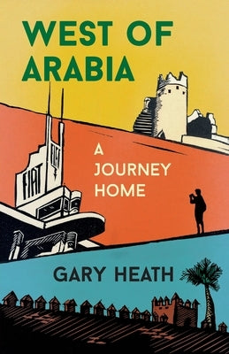 West of Arabia: A Journey Home by Heath, Gary