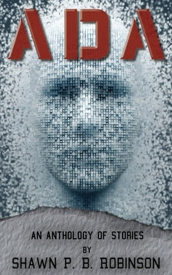 ADA: An Anthology of Short Stories by Robinson, Shawn P. B.