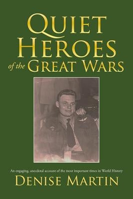 Quiet Heroes of the Great Wars by Martin, Denise