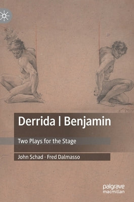 Derrida Benjamin: Two Plays for the Stage by Schad, John