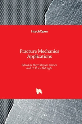Fracture Mechanics Applications by Ozmen, Hayri Baytan