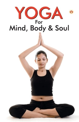 Yoga for Mind, Body & Soul by Saran, Renu