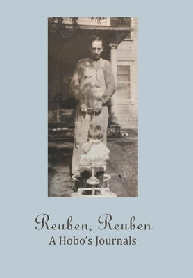Reuben, Reuben: A Hobo's Journals by Blakley, Joanne