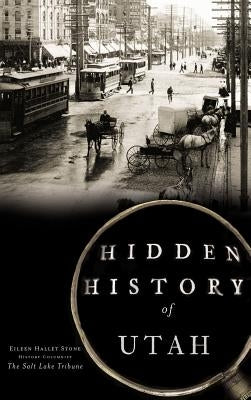Hidden History of Utah by Stone, Eileen Hallet
