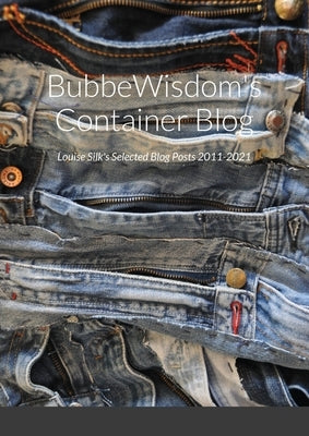 BubbeWisdom's Container Blog by Silk, Louise