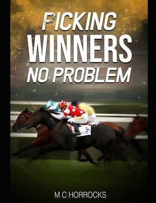 Picking Winners No Problem: Horse Racing Betting System by Horrocks, M. C.