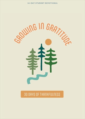 Growing in Gratitude - Teen Devotional: 30 Days of Thankfulness Volume 1 by Lifeway Students