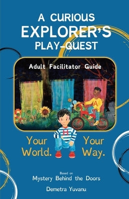 A Curious Explorer's Play-Quest: Adult Facilitator Guide by Yuvanu, Demetra