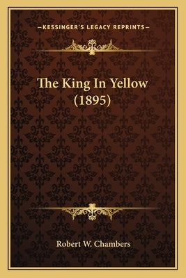 The King In Yellow (1895) by Chambers, Robert W.