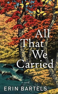 All That We Carried by Bartels, Erin