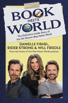 Book Meets World: The Definitive Oral History of the Hit Sitcom Boy Meets World by Fishel, Danielle