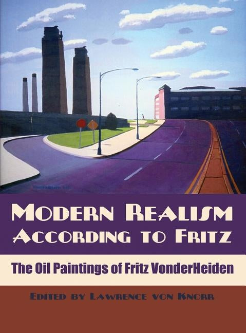 Modern Realism According to Fritz: The Oil Paintings of Fritz VonderHeiden by Knorr, Lawrence