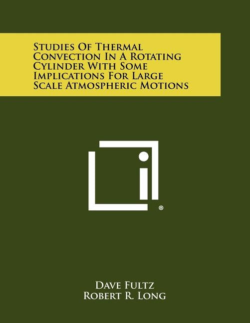 Studies of Thermal Convection in a Rotating Cylinder with Some Implications for Large Scale Atmospheric Motions by Fultz, Dave