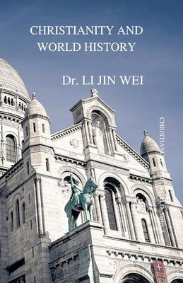Christianity and World History: CHRISTIANITY & THE WORLD Series 4 by Jin Wei, Li