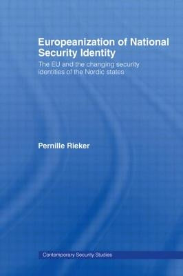 Europeanization of National Security Identity: The EU and the changing security identities of the Nordic states by Rieker, Pernille