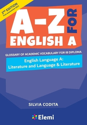 A-Z for English A IB 2nd ed (first assessment 2021): Glossary of academic vocabulary for IB Diploma by Codita, Silvia
