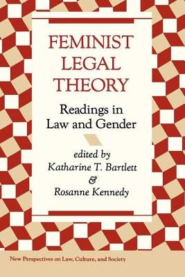 Feminist Legal Theory: Readings In Law And Gender by Bartlett, Katherine