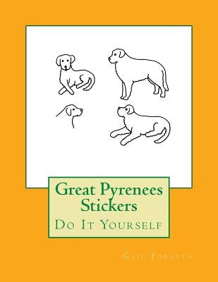 Great Pyrenees Stickers: Do It Yourself by Forsyth, Gail