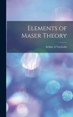 Elements of Maser Theory by Vuylsteke, Arthur A.