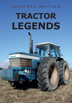 Tractor Legends by Whitlam, Jonathan