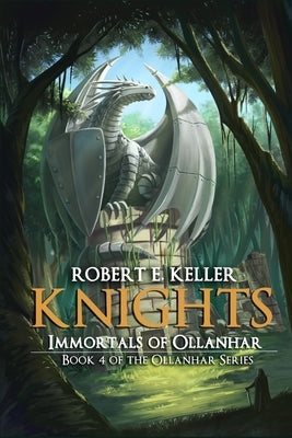 Knights: Immortals of Ollanhar by Keller, Robert E.