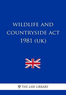 Wildlife and Countryside Act 1981 (UK) by The Law Library