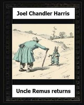 Uncle Remus Returns (1918) by: Joel Chandler Harris by Harris, Joel Chandler
